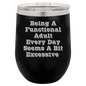 Funny Being A Functional Adult Tumbler - 20oz Laser Etched