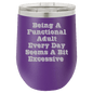 Funny Being A Functional Adult Tumbler - 20oz Laser Etched