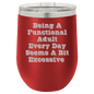 Funny Being A Functional Adult Tumbler - 20oz Laser Etched