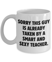 Load image into Gallery viewer, Funny Husband Gift - Sorry This Guy Is Already Taken By A Smart And Sexy Teacher.
