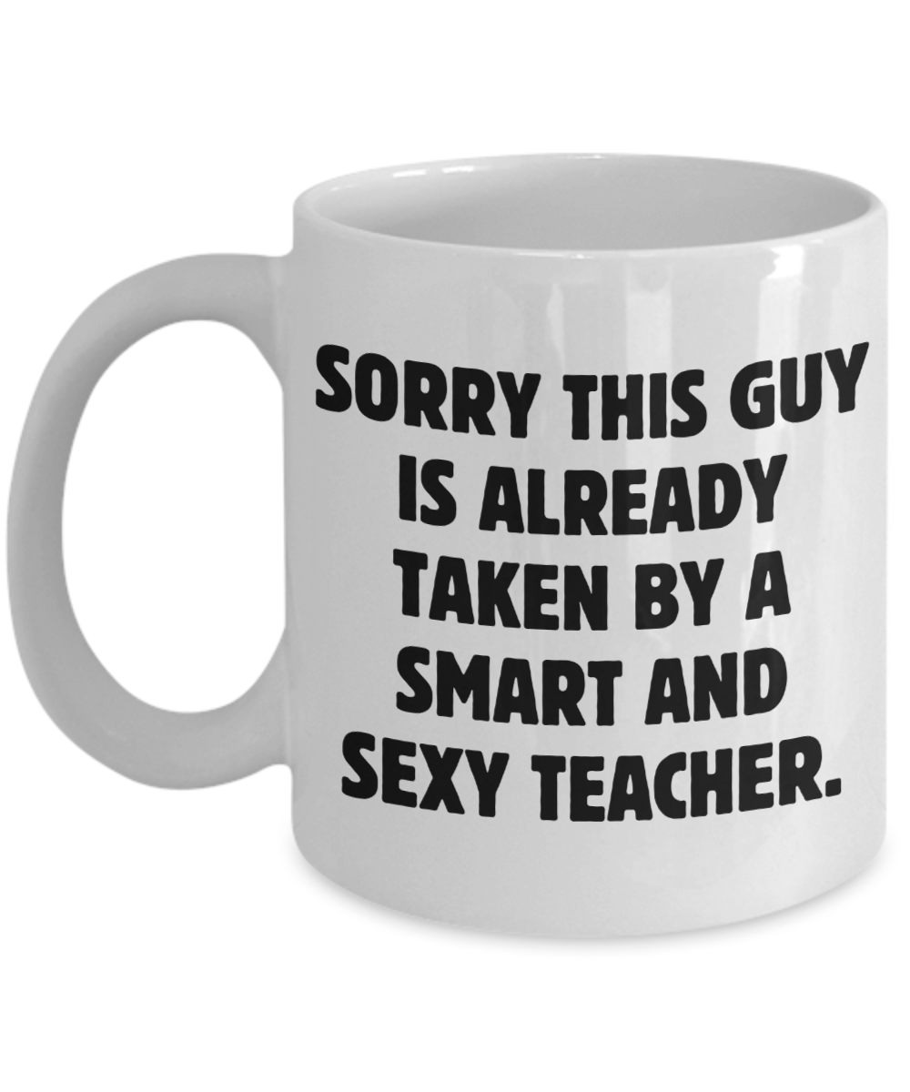 Funny Husband Gift - Sorry This Guy Is Already Taken By A Smart And Sexy Teacher.