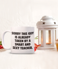 Load image into Gallery viewer, Funny Husband Gift - Sorry This Guy Is Already Taken By A Smart And Sexy Teacher.
