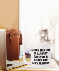Load image into Gallery viewer, Funny Husband Gift - Sorry This Guy Is Already Taken By A Smart And Sexy Teacher.
